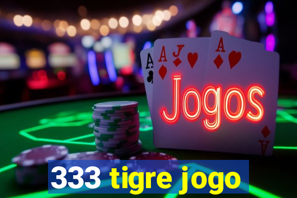 333 tigre jogo